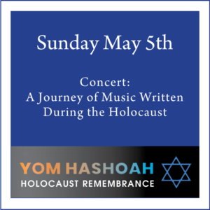 Yom Hashoah Holocaust Remembrance May 5th 2024: A Journey of Music Written During the Holocaust